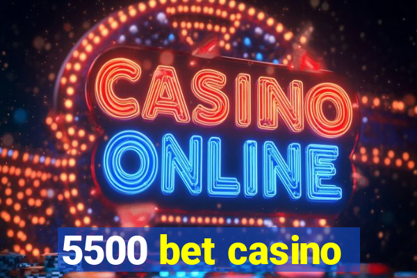 5500 bet casino